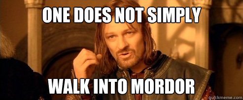 One Does Not Simply Walk Into Mordor #12